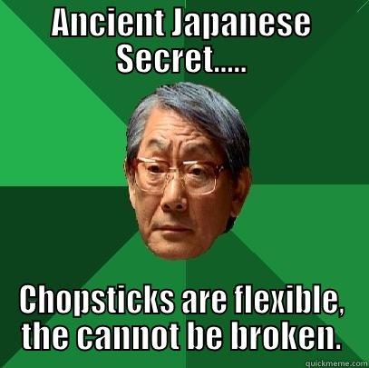 ANCIENT JAPANESE SECRET..... CHOPSTICKS ARE FLEXIBLE, THE CANNOT BE BROKEN. High Expectations Asian Father