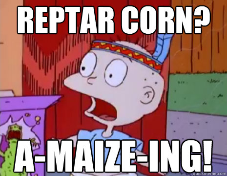 Reptar corn? a-maize-ing!  Rugrats Reptar Corn