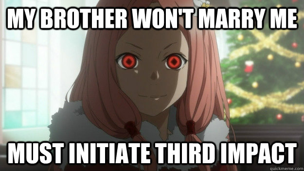 MY BROTHER WON'T MARRY ME MUST INITIATE THIRD IMPACT  