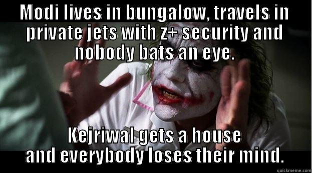 MODI LIVES IN BUNGALOW, TRAVELS IN PRIVATE JETS WITH Z+ SECURITY AND NOBODY BATS AN EYE. KEJRIWAL GETS A HOUSE AND EVERYBODY LOSES THEIR MIND. Joker Mind Loss