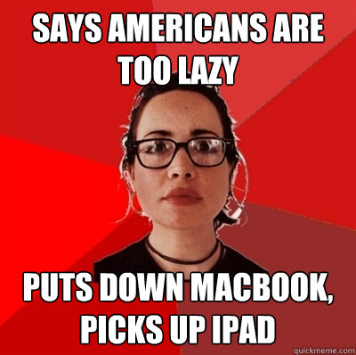 says americans are too lazy puts down macbook, picks up ipad  Liberal Douche Garofalo