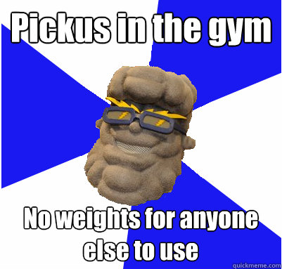 Pickus in the gym No weights for anyone else to use  