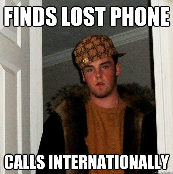 Finds lost phone calls internationally  Scumbag Steve