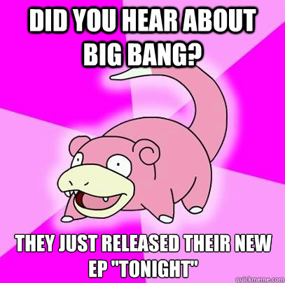 DID YOU HEAR ABOUT BIG BANG? THEY JUST RELEASED THEIR NEW EP 