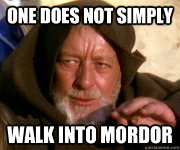 One Does Not Simply Walk Into Mordor  