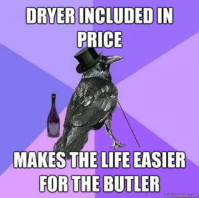 Dryer included in price Makes the life easier for the butler  Rich Raven