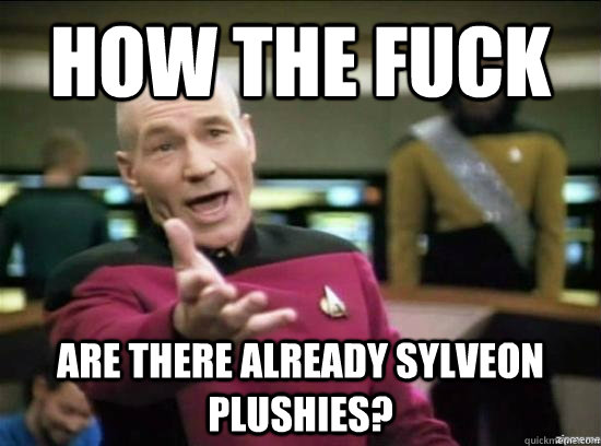 How the fuck Are there already Sylveon plushies?  Annoyed Picard HD
