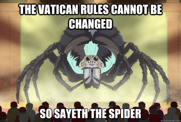 the Vatican rules cannot be changed so sayeth the spider - the Vatican rules cannot be changed so sayeth the spider  Misc