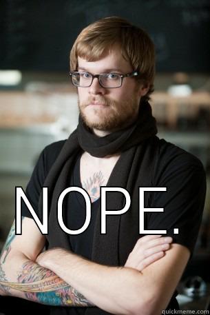  NOPE.  Hipster Barista