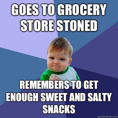 Goes to Grocery Store stoned Remembers to get enough sweet AND salty snacks  Success Kid