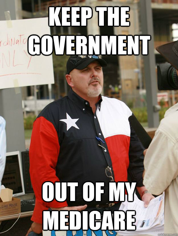 keep the government out of my medicare  Condescending Old White Guy