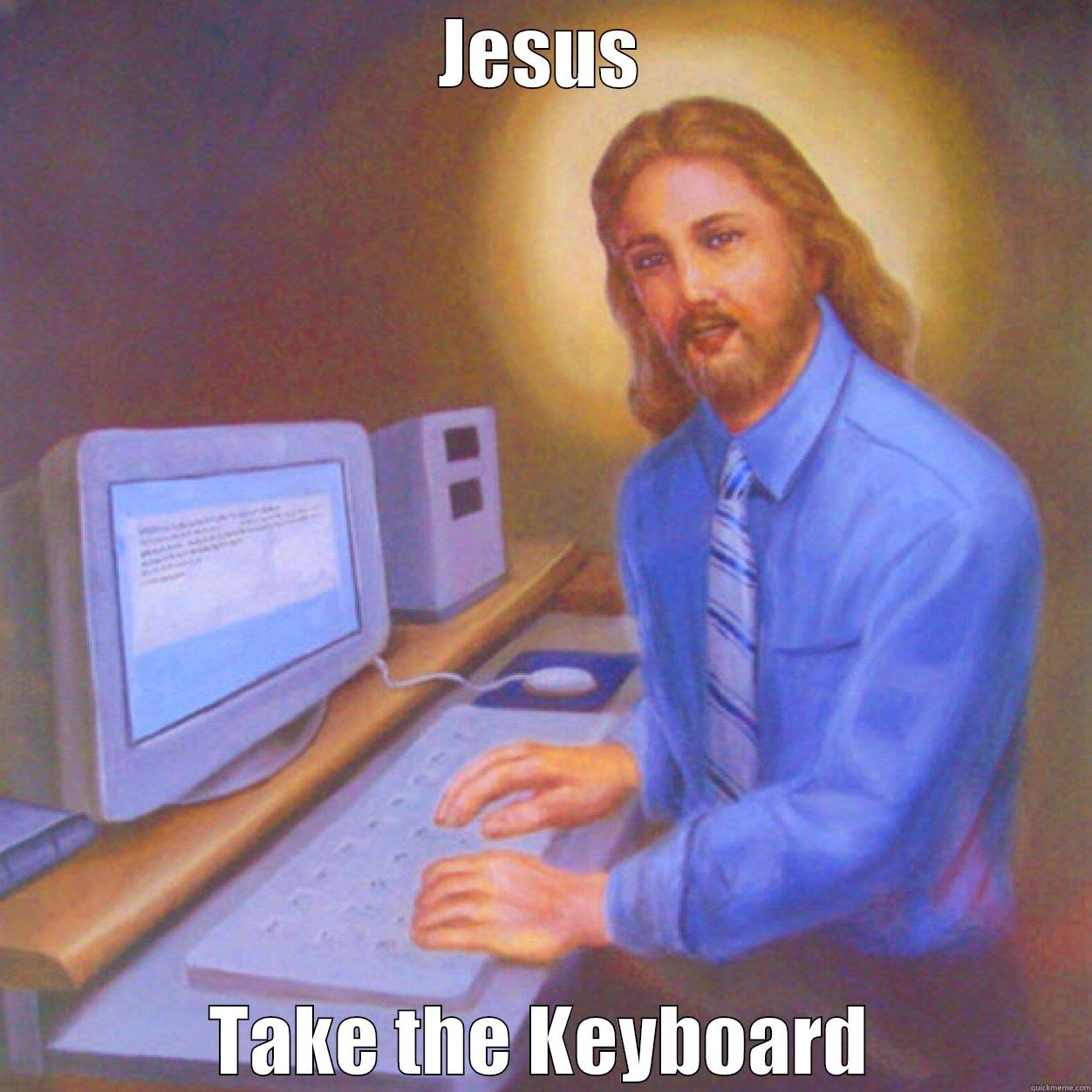 JESUS TAKE THE KEYBOARD Misc