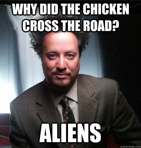 Why did the chicken cross the road? aliens - Why did the chicken cross the road? aliens  Secret Admirer Aliens!