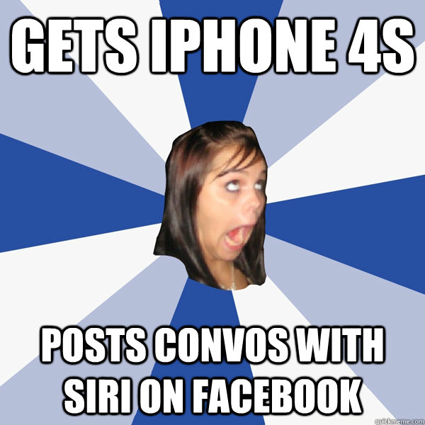 Gets iPhone 4s Posts convos with siri on facebook - Gets iPhone 4s Posts convos with siri on facebook  Annoying Facebook Girl