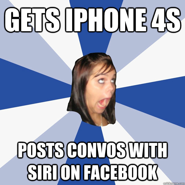 Gets iPhone 4s Posts convos with siri on facebook  Annoying Facebook Girl