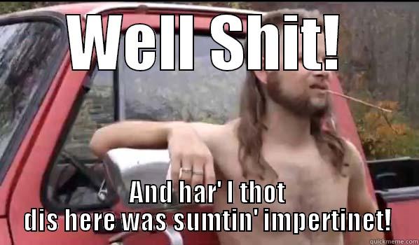 WELL SHIT! AND HAR' I THOT DIS HERE WAS SUMTIN' IMPERTINET! Almost Politically Correct Redneck