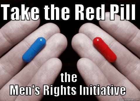 take the red pill - TAKE THE RED PILL  THE MEN'S RIGHTS INITIATIVE  Misc