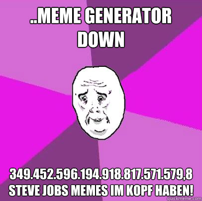 ..meme generator down 349.452.596.194.918.817.571.579,8 Steve Jobs Memes im kopf haben!  LIfe is Confusing
