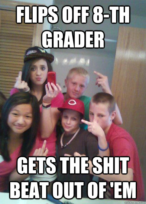flips off 8-th grader gets the shit beat out of 'em  douchebag 7th graders