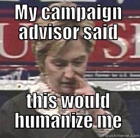 MY CAMPAIGN ADVISOR SAID THIS WOULD HUMANIZE ME Misc