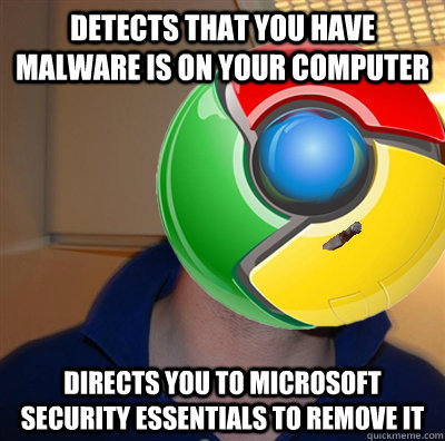 detects that you have malware is on your computer directs you to microsoft security essentials to remove it  Good Guy Google Chrome