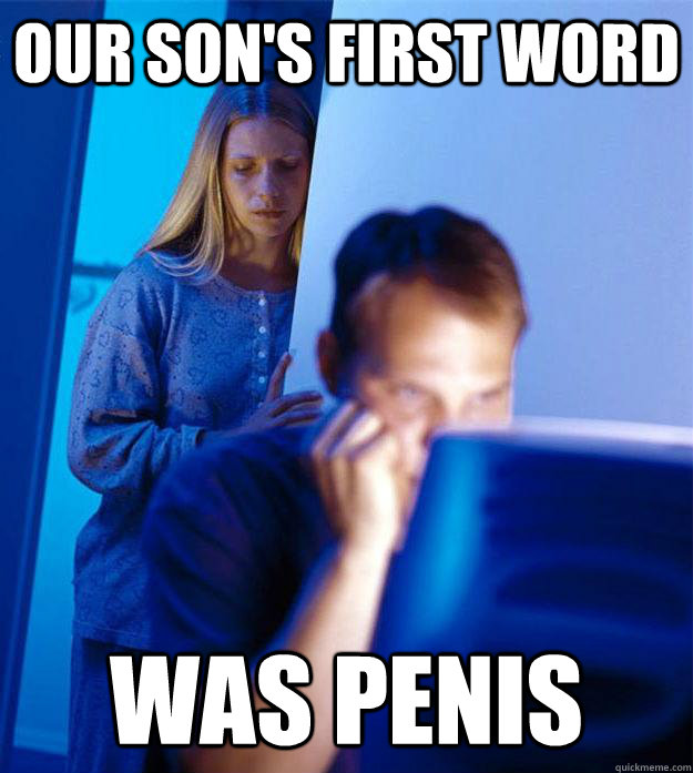 our son's first word was penis  Redditors Wife