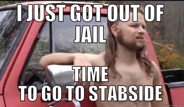 I JUST GOT OUT OF JAIL TIME TO GO TO STABSIDE Almost Politically Correct Redneck
