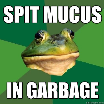 spit mucus in garbage  Foul Bachelor Frog