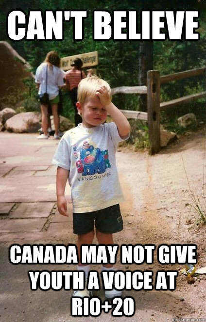 Can't believe Canada may not give youth a voice at Rio+20  Regretful Toddler