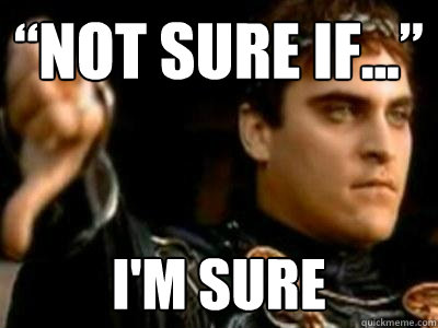 “Not Sure if...” i'm sure  Downvoting Roman