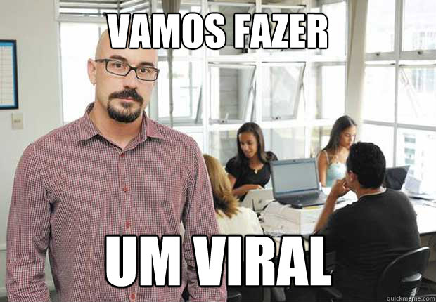 vamos fazer um viral  Empresario TI Brasileiro