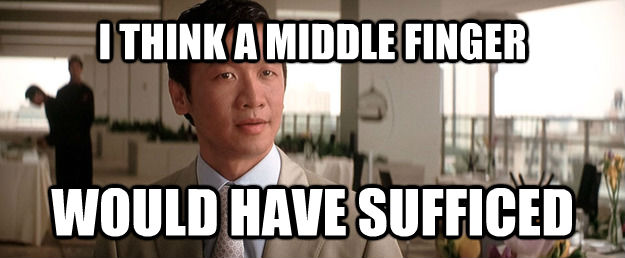I THINK A MIDDLE FINGER WOULD HAVE SUFFICED  untitled meme