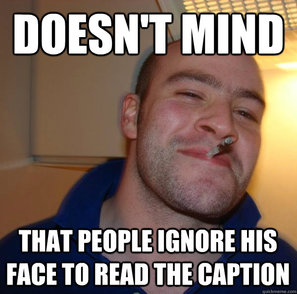 doesn't mind that people ignore his face to read the caption - doesn't mind that people ignore his face to read the caption  Misc