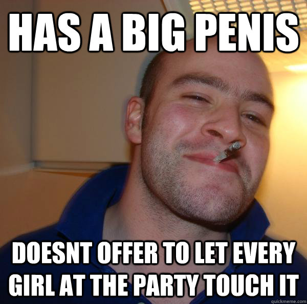 Has a big penis doesnt offer to let every girl at the party touch it - Has a big penis doesnt offer to let every girl at the party touch it  Misc