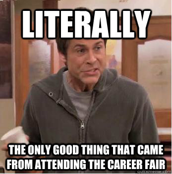 Literally the only good thing that came from attending the career fair  Chris Traeger