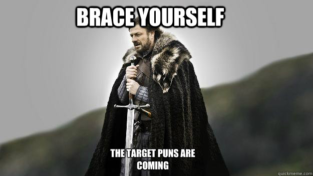 Brace yourself The target puns are coming  Ned stark winter is coming