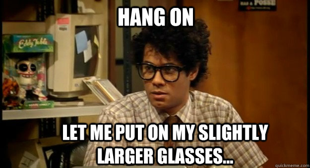 Hang On Let me put on my slightly larger glasses... - Hang On Let me put on my slightly larger glasses...  Moss Glasses