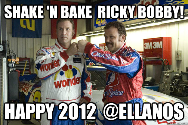 Shake 'n Bake  Ricky Bobby! Happy 2012  @ellanos   shake and bake