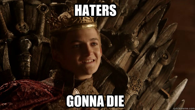 gonna die haters  King joffrey