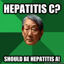 Hepatitis C? Should be Hepatitis A!  Asian Dad