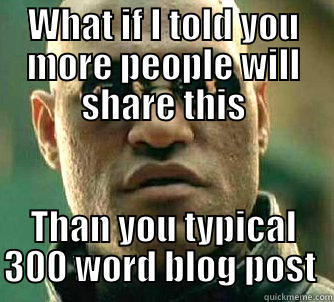 WHAT IF I TOLD YOU MORE PEOPLE WILL SHARE THIS THAN YOU TYPICAL 300 WORD BLOG POST  Matrix Morpheus