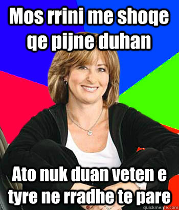 Mos rrini me shoqe qe pijne duhan Ato nuk duan veten e tyre ne rradhe te pare  Sheltering Suburban Mom