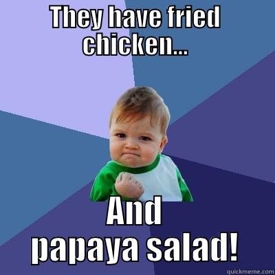 THEY HAVE FRIED CHICKEN... AND PAPAYA SALAD! Success Kid