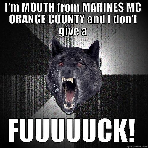 I'M MOUTH FROM MARINES MC ORANGE COUNTY AND I DON'T GIVE A FUUUUUCK! Insanity Wolf
