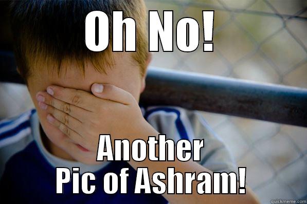 OH NO! ANOTHER PIC OF ASHRAM! Confession kid