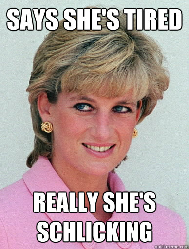 SAYS she's tired really she's schlicking - SAYS she's tired really she's schlicking  Dirty Diana