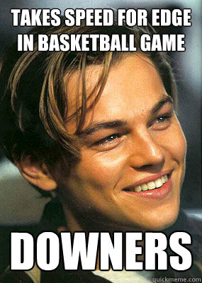 takes speed for edge in basketball game downers  Bad Luck Leonardo Dicaprio