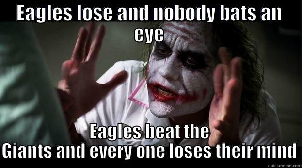 EAGLES LOSE AND NOBODY BATS AN EYE EAGLES BEAT THE GIANTS AND EVERY ONE LOSES THEIR MIND Joker Mind Loss