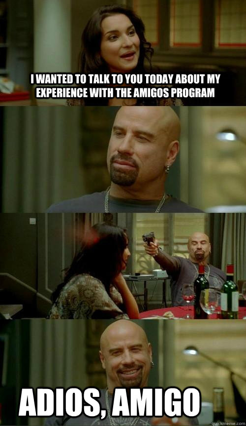 I wanted to talk to you today about my experience with the Amigos program Adios, Amigo  Skinhead John