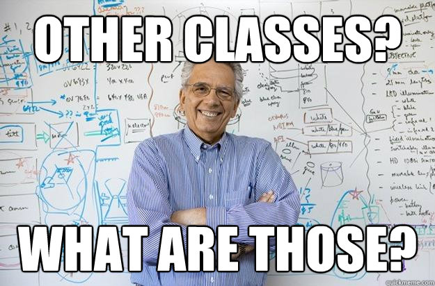 other classes? what are those?  Engineering Professor